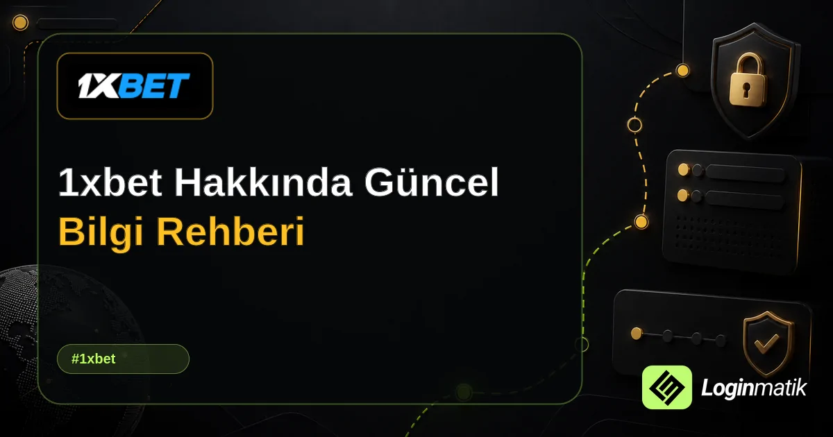 1xbet Hakkında Güncel Bilgi Rehberi - 1xbet Loginmatik rehber görseli