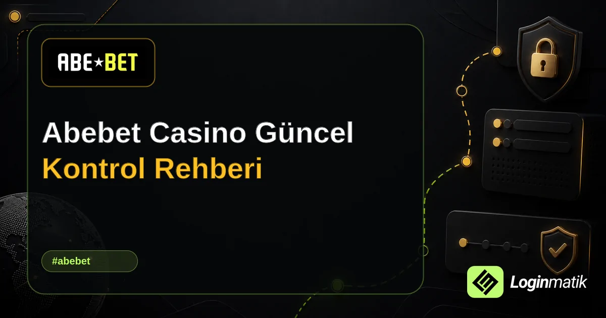 Abebet Casino Güncel Kontrol Rehberi - Abebet Loginmatik rehber görseli