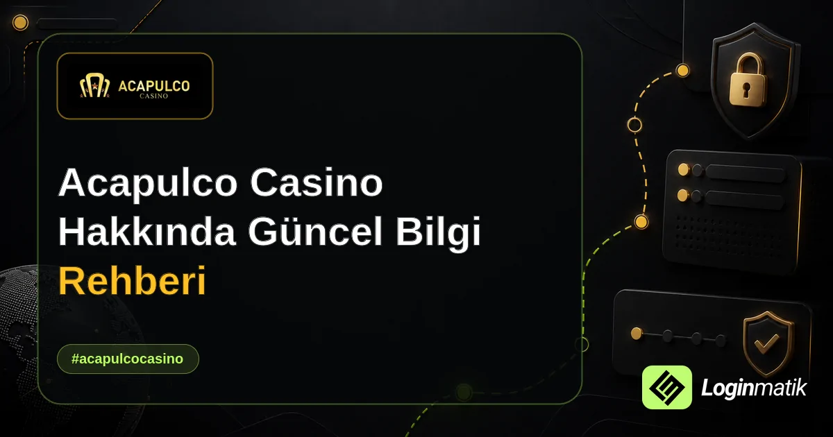 Acapulco Casino Hakkında Güncel Bilgi Rehberi - Acapulco Casino Loginmatik rehber görseli