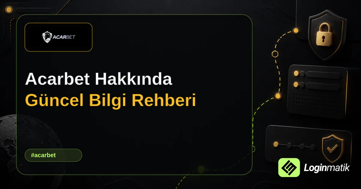 Acarbet Hakkında Güncel Bilgi Rehberi - Acarbet Loginmatik rehber görseli