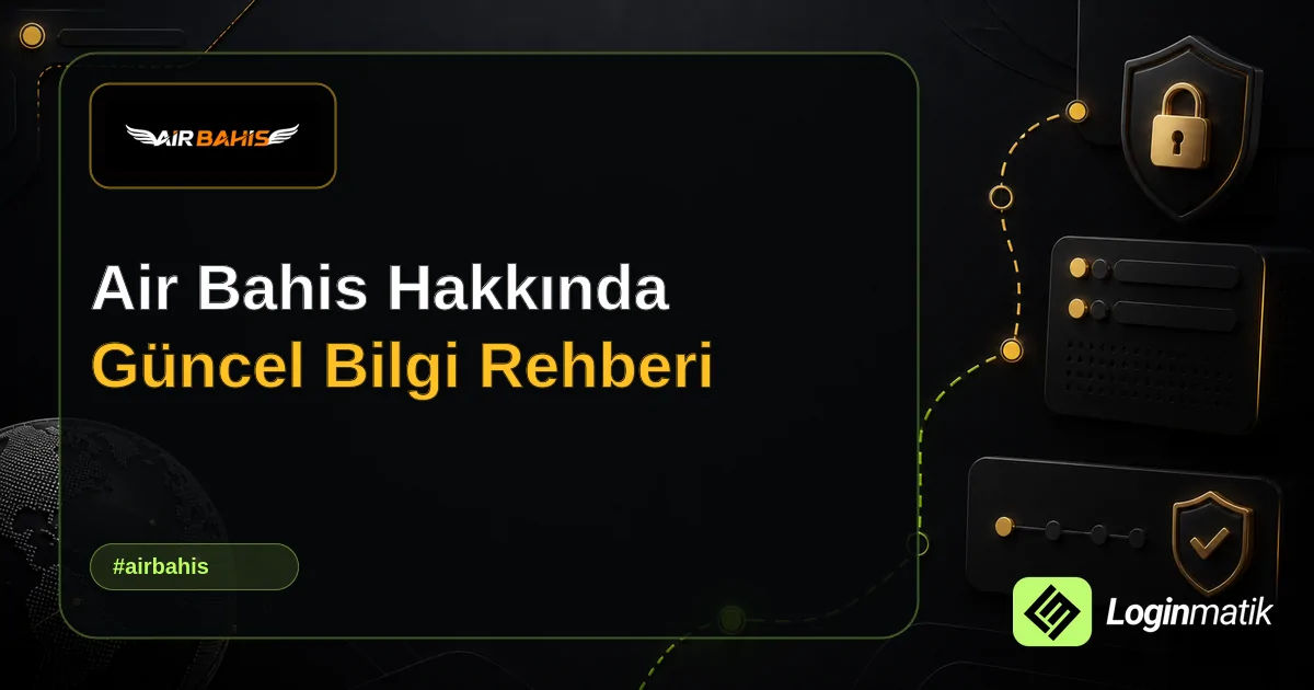 Air Bahis Hakkında Güncel Bilgi Rehberi - Air Bahis Loginmatik rehber görseli