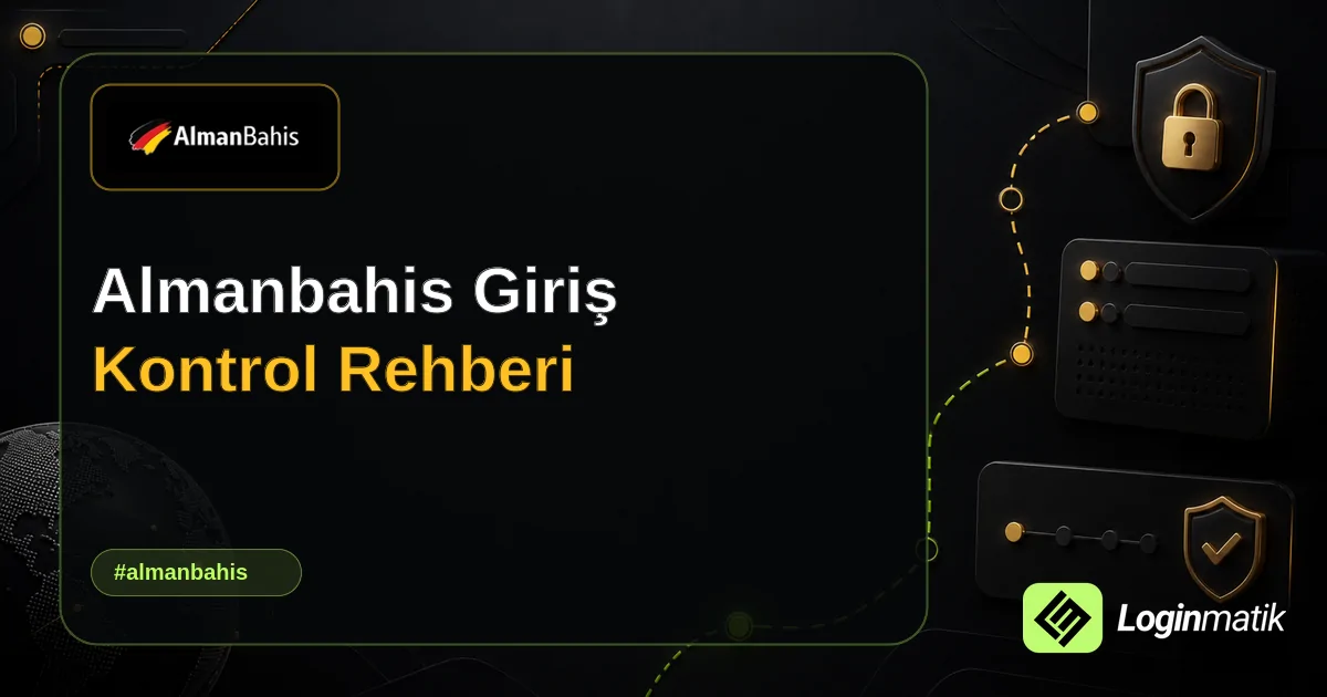 Almanbahis Giriş Kontrol Rehberi - Almanbahis Loginmatik rehber görseli