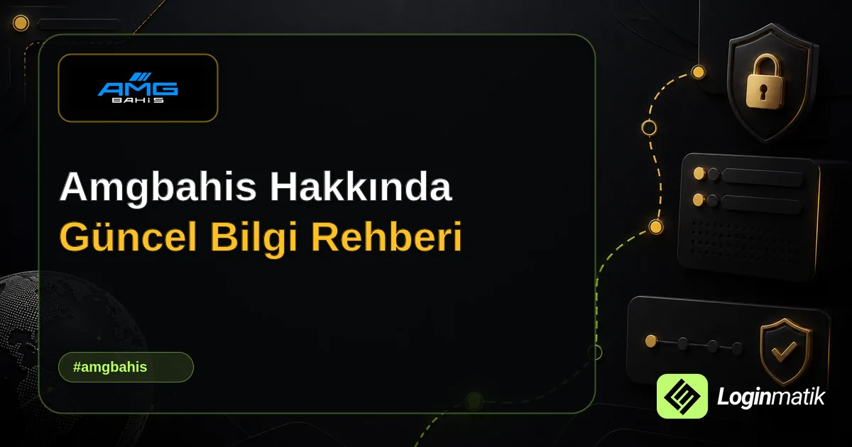 Amgbahis Hakkında Güncel Bilgi Rehberi - Amgbahis Loginmatik rehber görseli