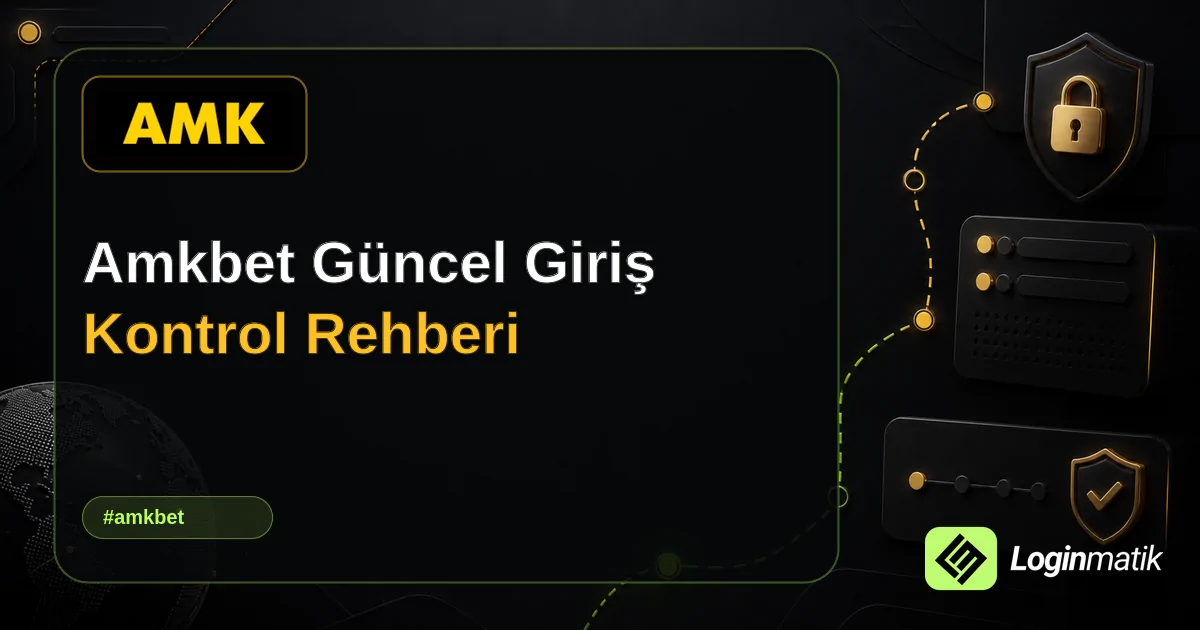 Amkbet Güncel Giriş Kontrol Rehberi - Amkbet Loginmatik rehber görseli