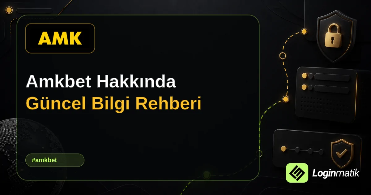 Amkbet Hakkında Güncel Bilgi Rehberi - Amkbet Loginmatik rehber görseli