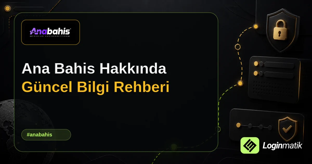 Ana Bahis Hakkında Güncel Bilgi Rehberi - Ana Bahis Loginmatik rehber görseli