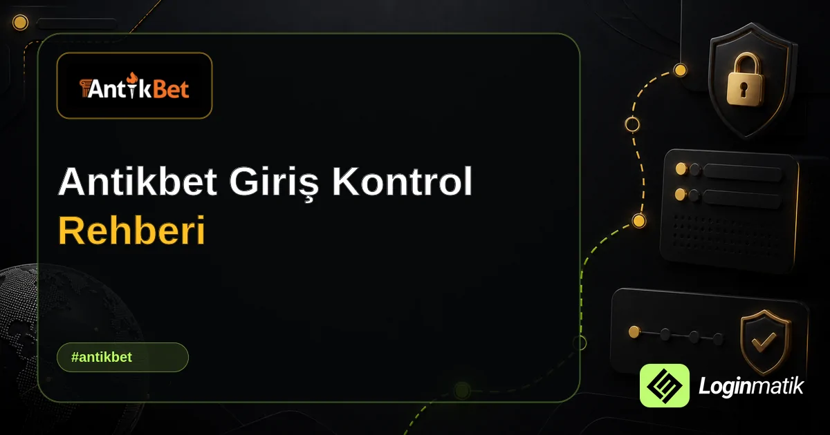 Antikbet Giriş Kontrol Rehberi - Antikbet Loginmatik rehber görseli