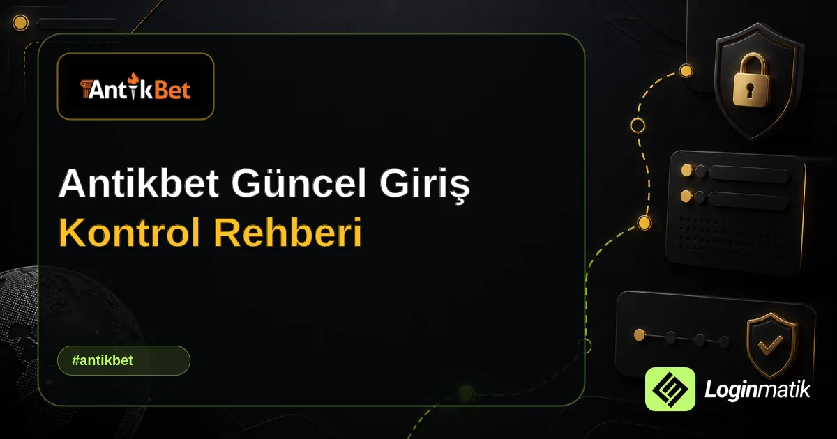 Antikbet Güncel Giriş Kontrol Rehberi - Antikbet Loginmatik rehber görseli