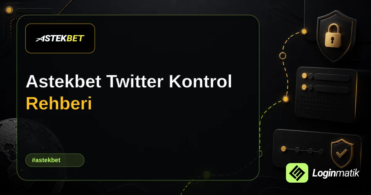 Astekbet Twitter Kontrol Rehberi - Astekbet Loginmatik rehber görseli