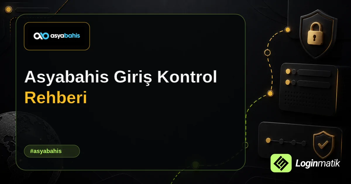 Asyabahis Giriş Kontrol Rehberi - Asyabahis Loginmatik rehber görseli