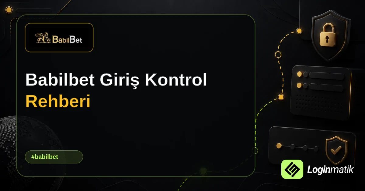 Babilbet Giriş Kontrol Rehberi - Babilbet Loginmatik rehber görseli