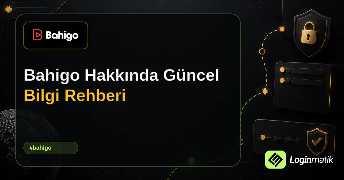 Bahigo Hakkında Güncel Bilgi Rehberi - Bahigo Loginmatik rehber görseli