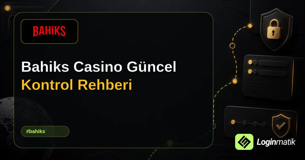 Bahiks Casino Güncel Kontrol Rehberi - Bahiks Loginmatik rehber görseli