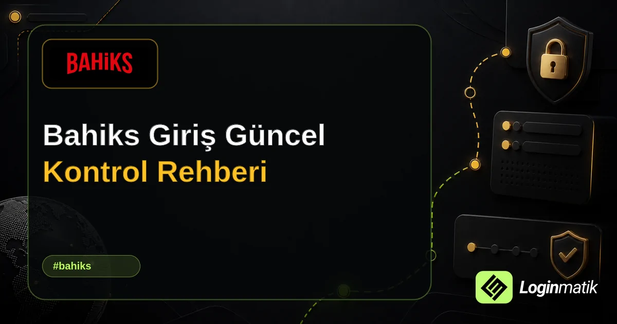 Bahiks Giriş Güncel Kontrol Rehberi - Bahiks Loginmatik rehber görseli