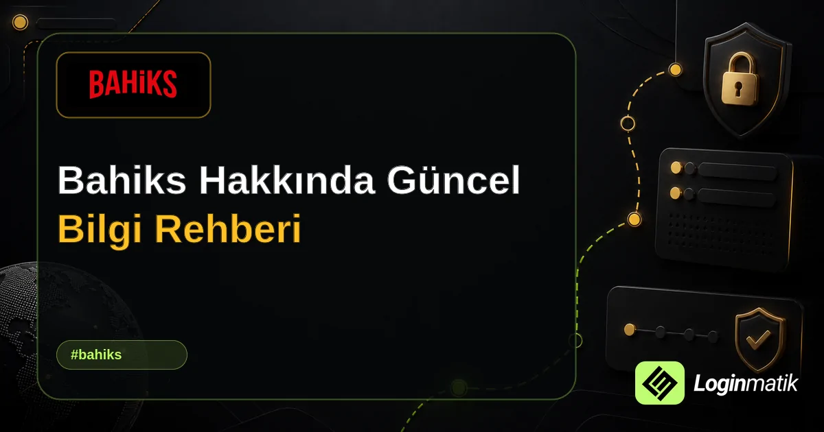 Bahiks Hakkında Güncel Bilgi Rehberi - Bahiks Loginmatik rehber görseli