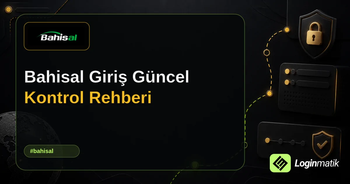 Bahisal Giriş Güncel Kontrol Rehberi - Bahisal Loginmatik rehber görseli