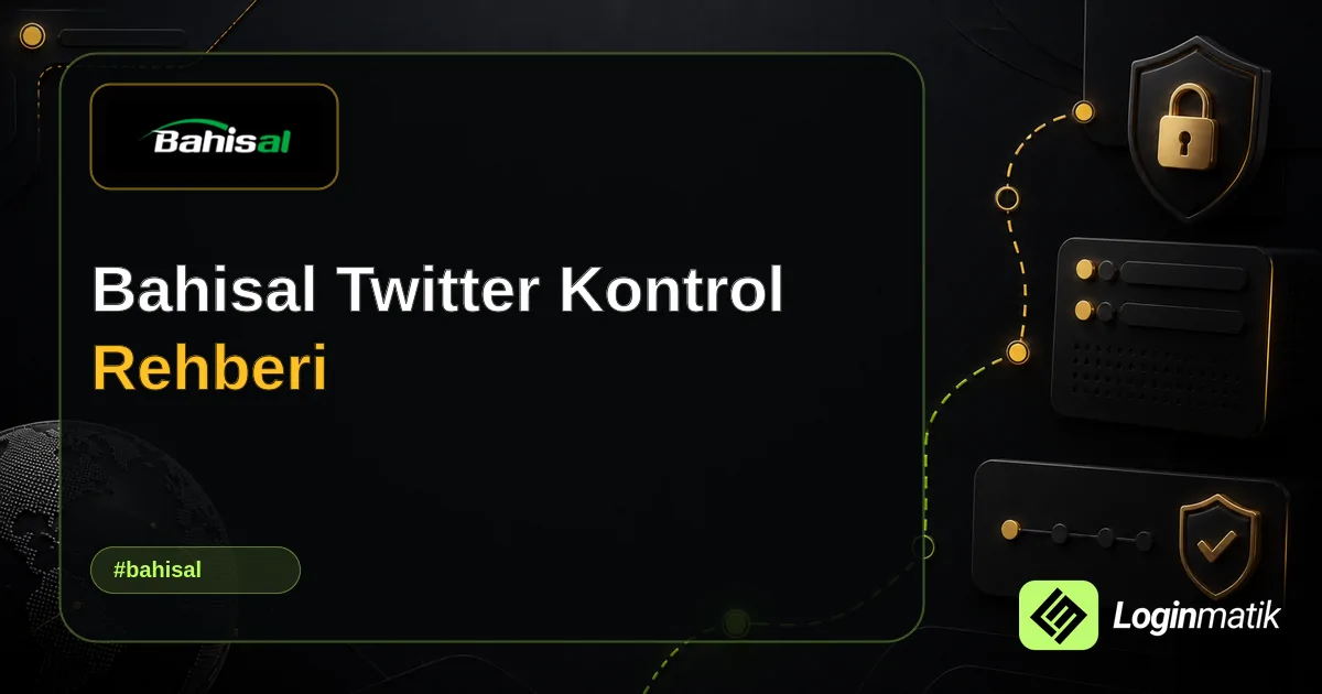 Bahisal Twitter Kontrol Rehberi - Bahisal Loginmatik rehber görseli