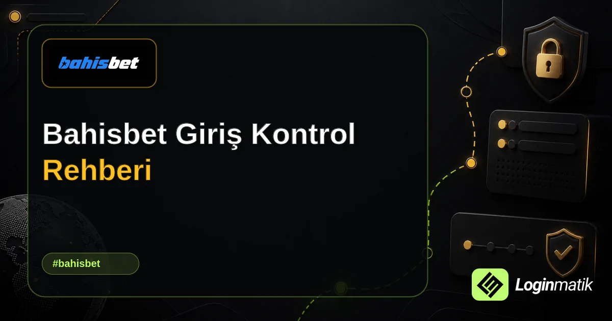 Bahisbet Giriş Kontrol Rehberi - Bahisbet Loginmatik rehber görseli