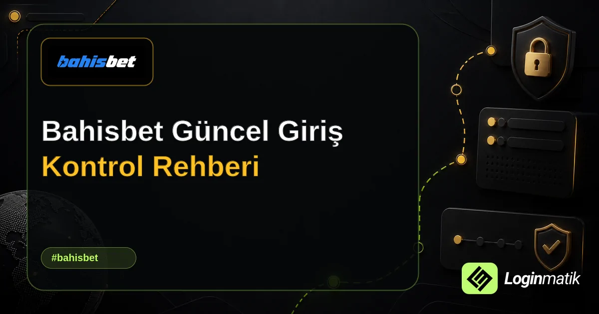 Bahisbet Güncel Giriş Kontrol Rehberi - Bahisbet Loginmatik rehber görseli