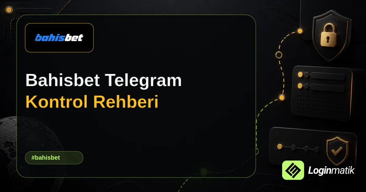 Bahisbet Telegram Kontrol Rehberi - Bahisbet Loginmatik rehber görseli