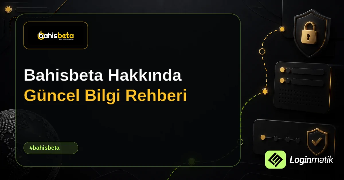 Bahisbeta Hakkında Güncel Bilgi Rehberi - Bahisbeta Loginmatik rehber görseli