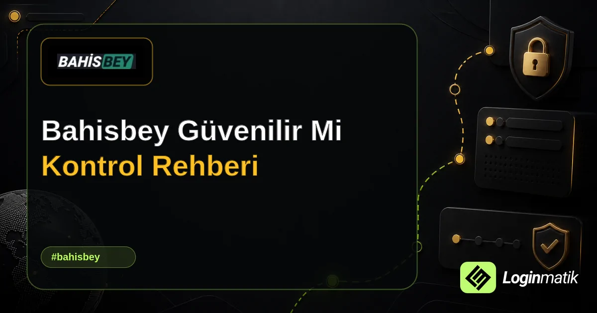 Bahisbey Güvenilir Mi Kontrol Rehberi - Bahisbey Loginmatik rehber görseli
