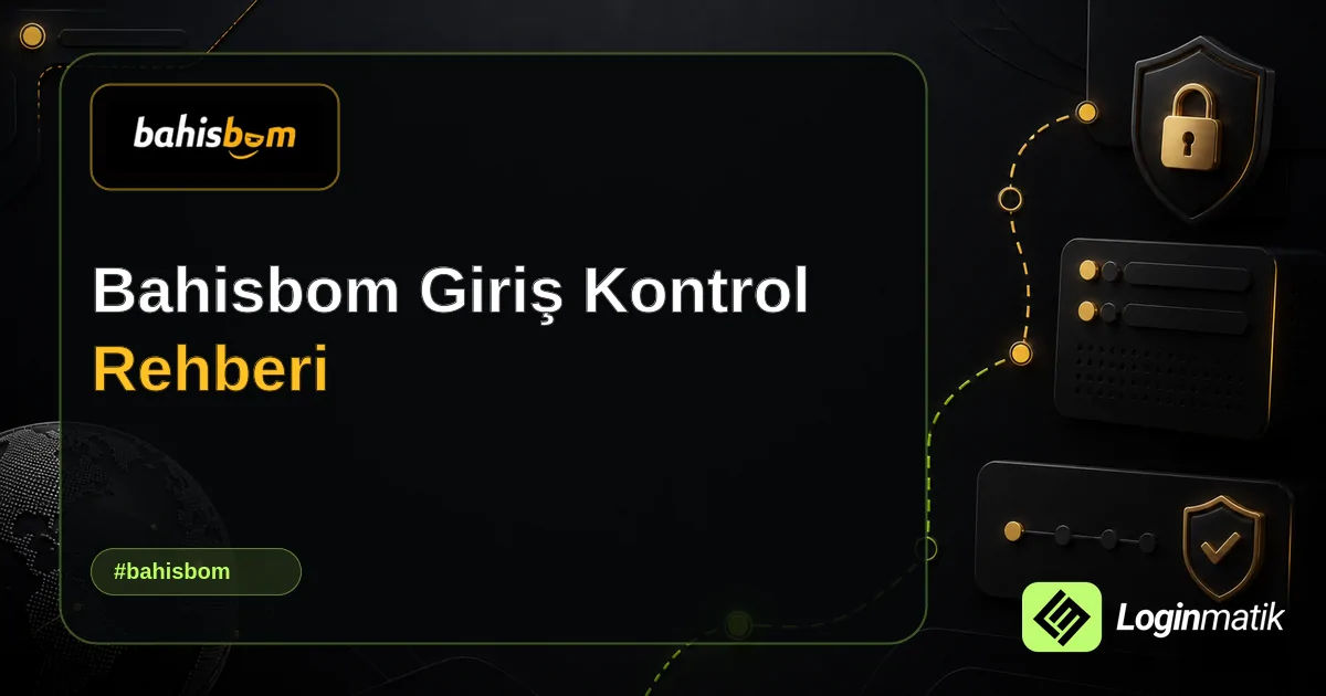 Bahisbom Giriş Kontrol Rehberi - BahisBom Loginmatik rehber görseli