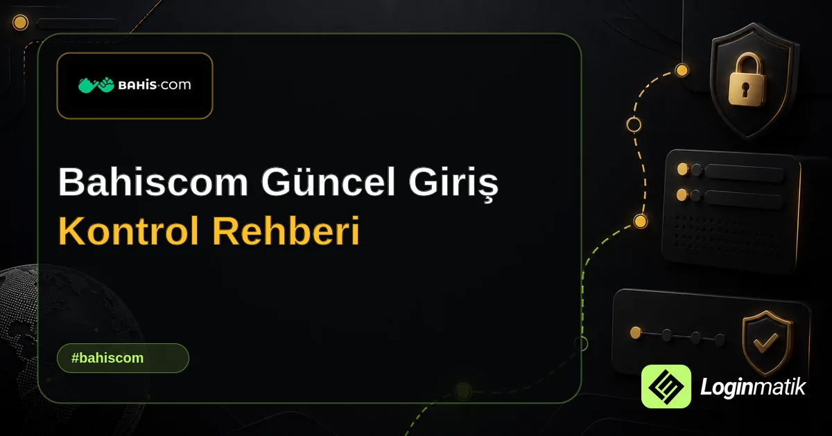 Bahiscom Güncel Giriş Kontrol Rehberi - Bahiscom Loginmatik rehber görseli