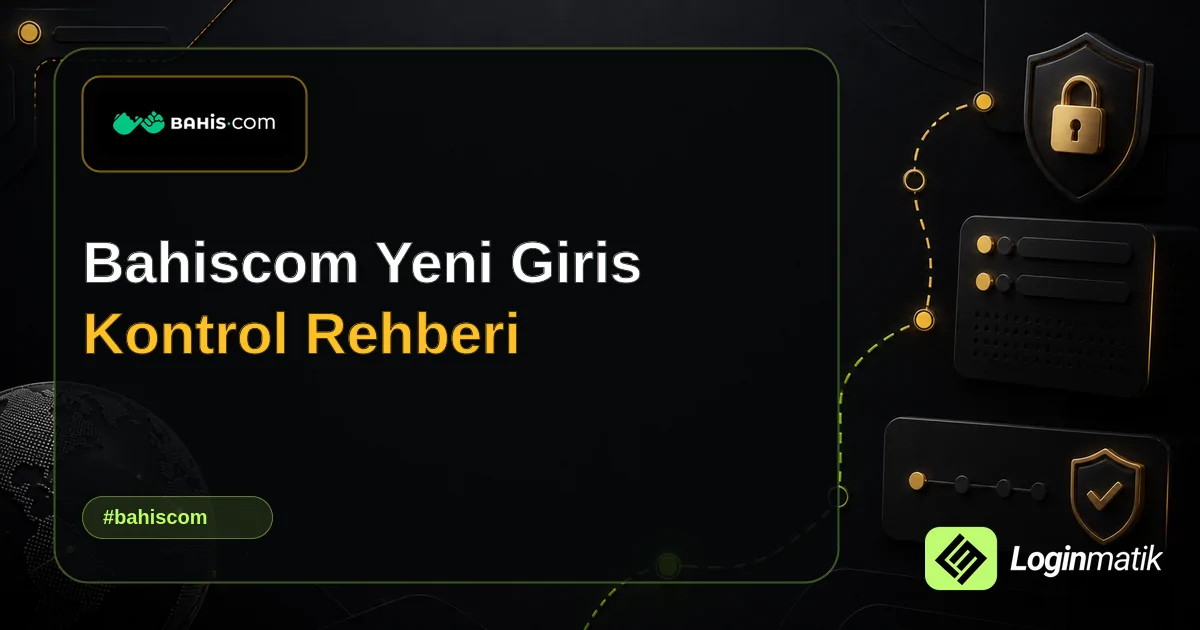 Bahiscom Yeni Giris Kontrol Rehberi - Bahiscom Loginmatik rehber görseli