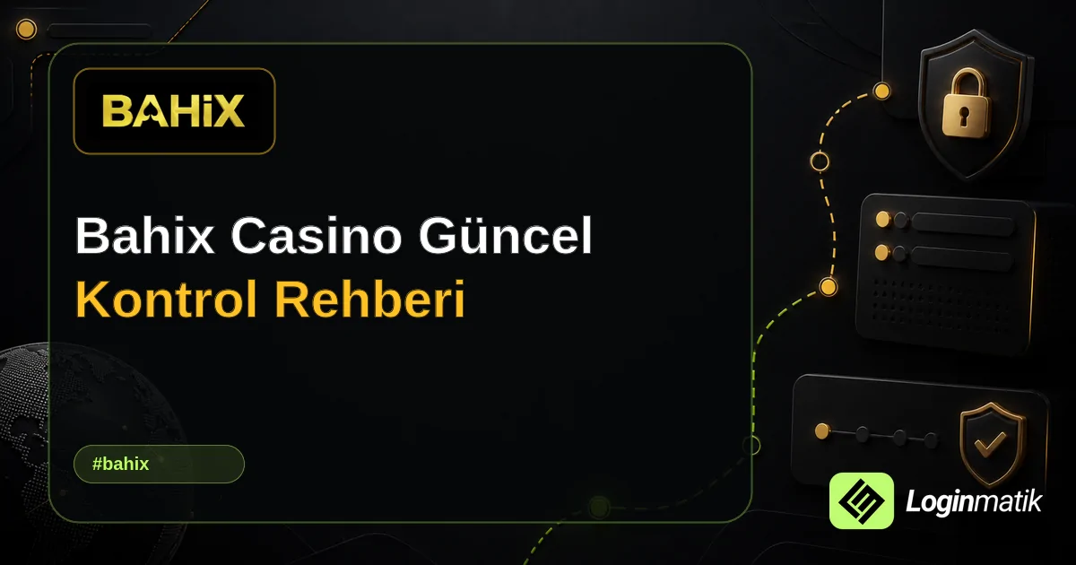 Bahix Casino Güncel Kontrol Rehberi - Bahix Loginmatik rehber görseli