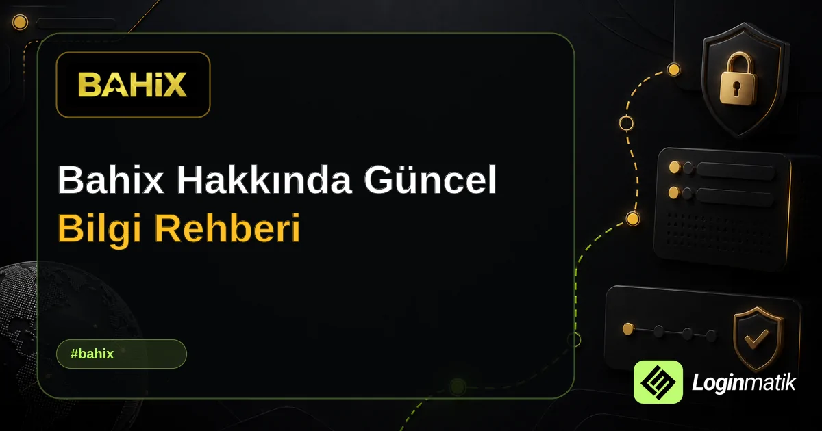 Bahix Hakkında Güncel Bilgi Rehberi - Bahix Loginmatik rehber görseli
