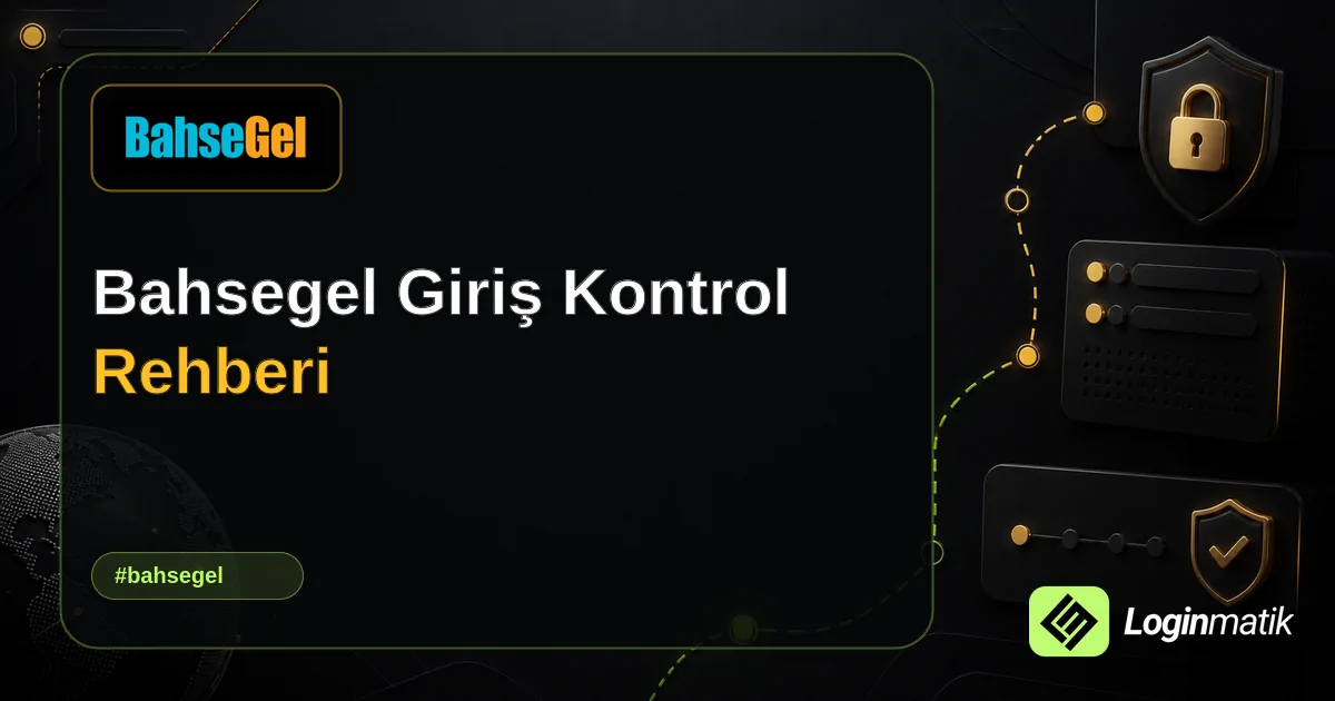 Bahsegel Giriş Kontrol Rehberi - Bahsegel Loginmatik rehber görseli