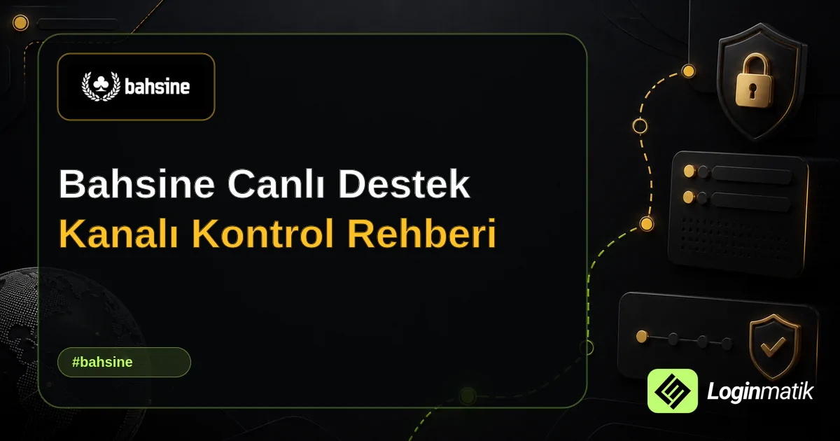 Bahsine Canlı Destek Kanalı Kontrol Rehberi - Bahsine Loginmatik rehber görseli