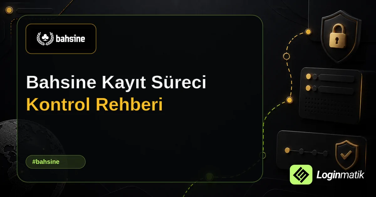 Bahsine Kayıt Süreci Kontrol Rehberi - Bahsine Loginmatik rehber görseli