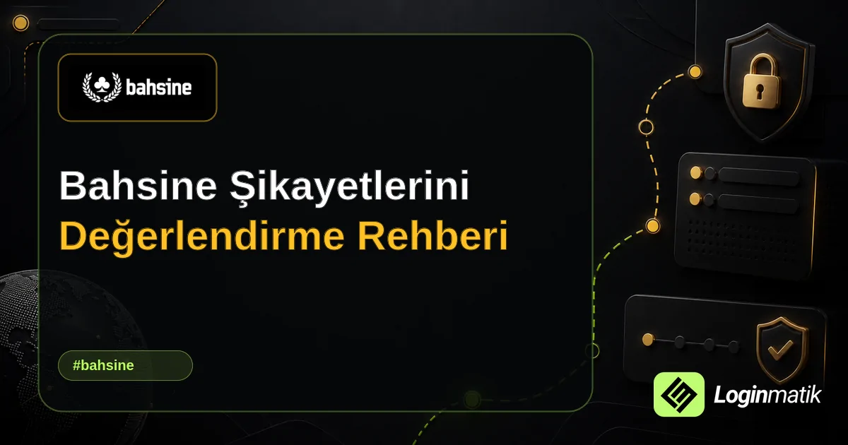 Bahsine Şikayetlerini Değerlendirme Rehberi - Bahsine Loginmatik rehber görseli