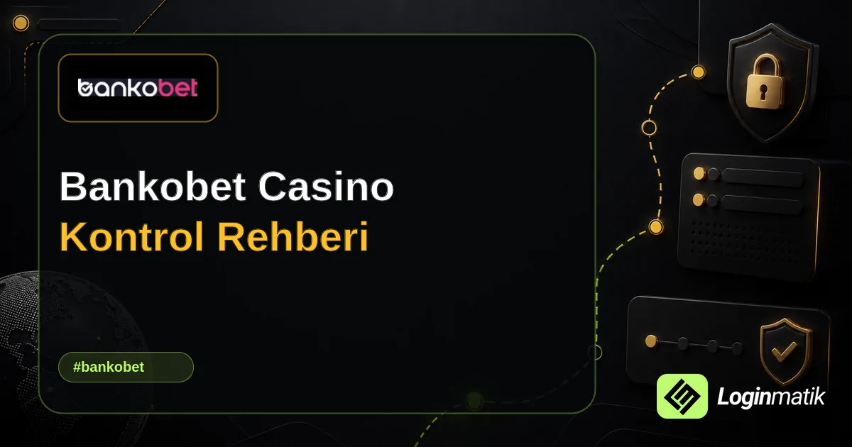 Bankobet Casino Kontrol Rehberi - Bankobet Loginmatik rehber görseli