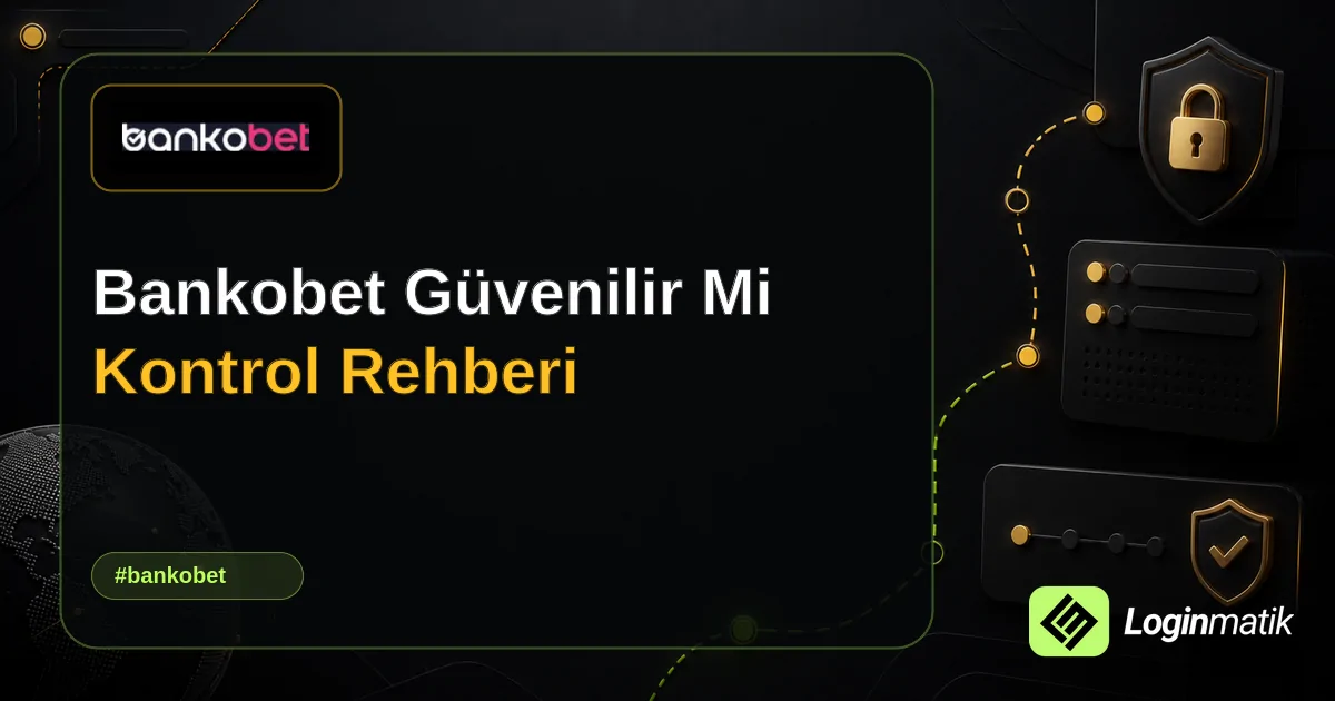 Bankobet Güvenilir Mi Kontrol Rehberi - Bankobet Loginmatik rehber görseli
