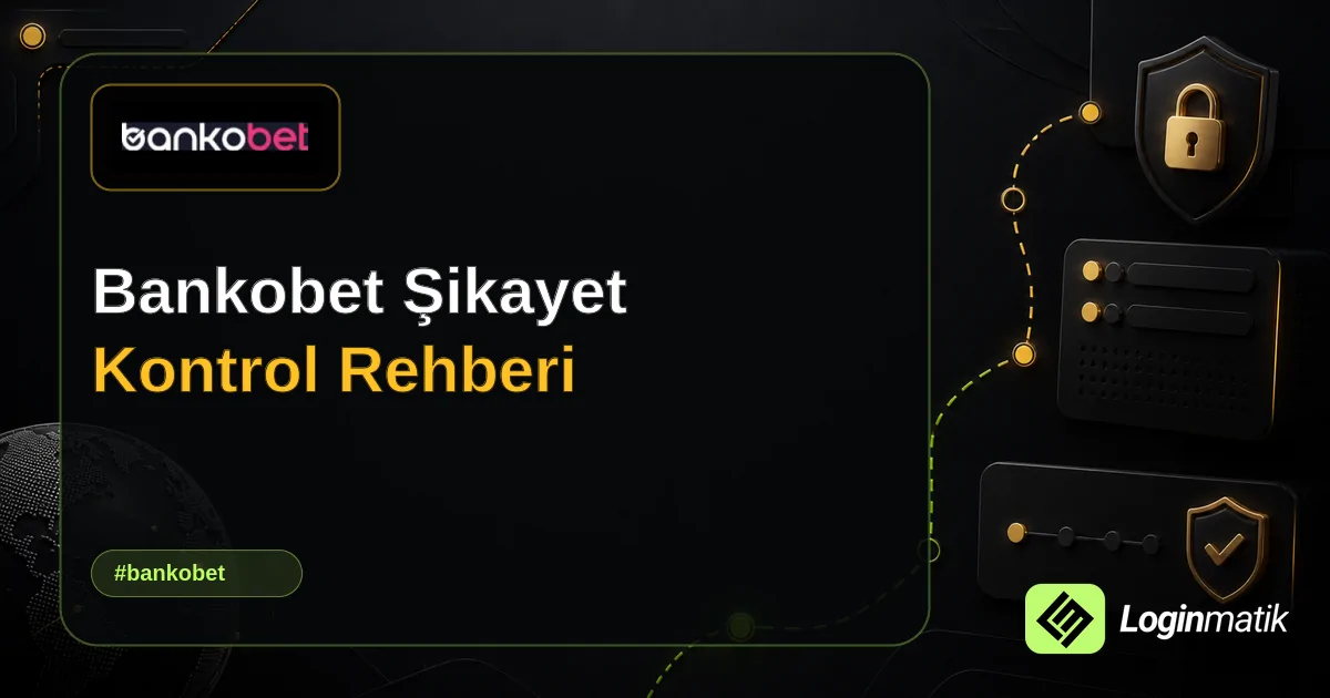 Bankobet Şikayet Kontrol Rehberi - Bankobet Loginmatik rehber görseli