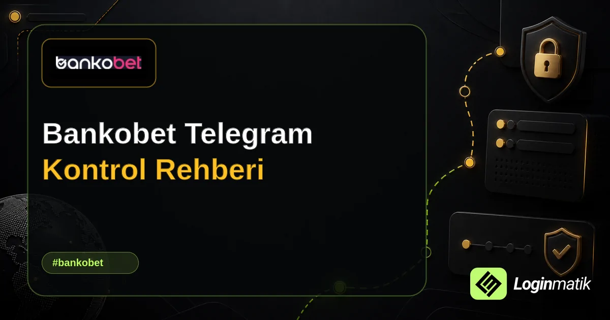 Bankobet Telegram Kontrol Rehberi - Bankobet Loginmatik rehber görseli