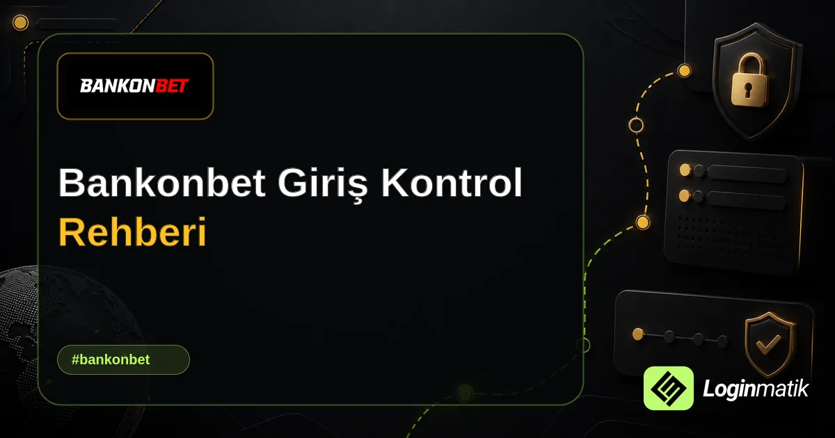 Bankonbet Giriş Kontrol Rehberi - Bankonbet Loginmatik rehber görseli