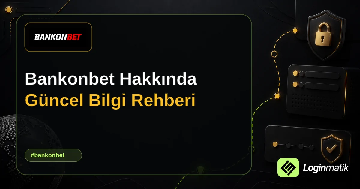 Bankonbet Hakkında Güncel Bilgi Rehberi - Bankonbet Loginmatik rehber görseli