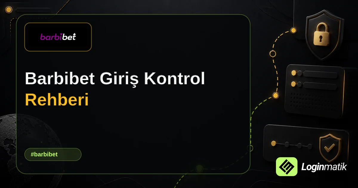 Barbibet Giriş Kontrol Rehberi - Barbibet Loginmatik rehber görseli