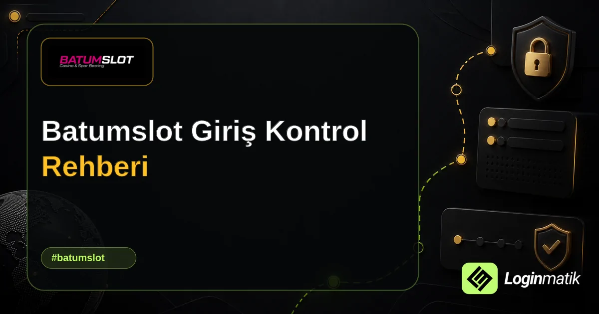 Batumslot Giriş Kontrol Rehberi - Batumslot Loginmatik rehber görseli