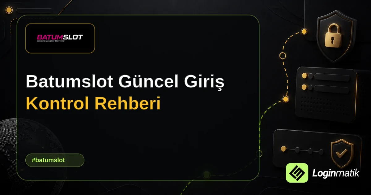 Batumslot Güncel Giriş Kontrol Rehberi - Batumslot Loginmatik rehber görseli