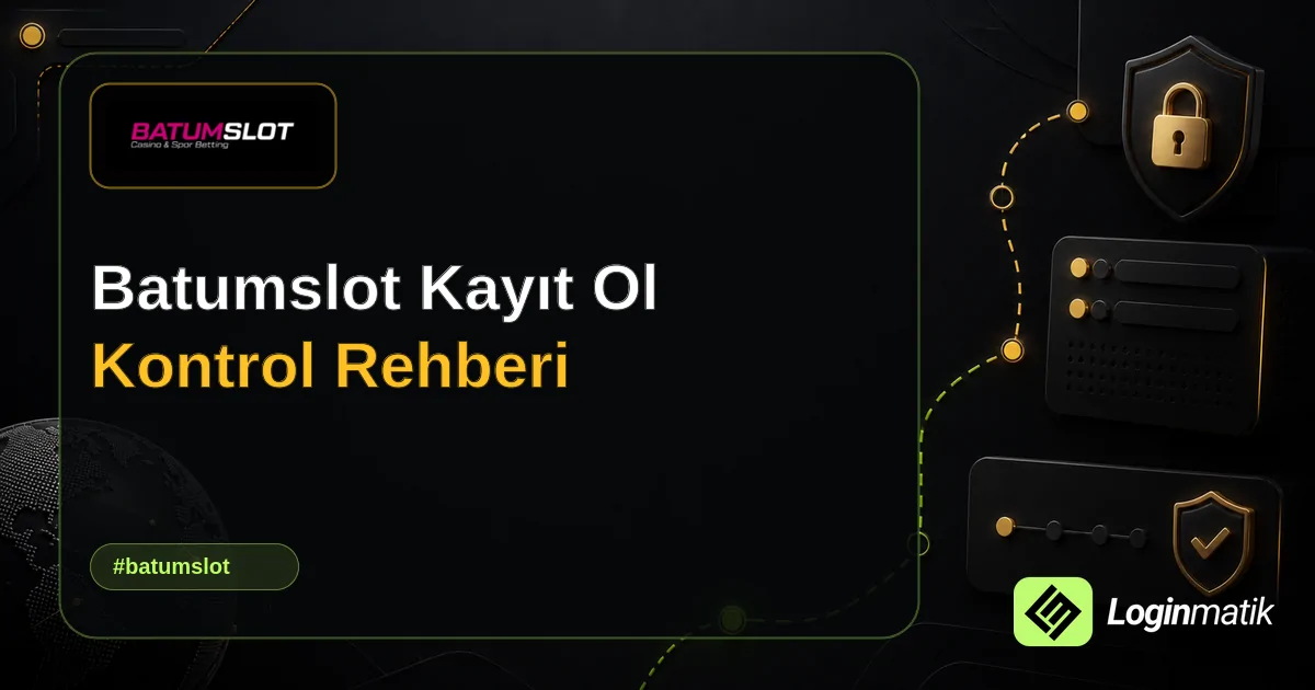 Batumslot Kayıt Ol Kontrol Rehberi - Batumslot Loginmatik rehber görseli