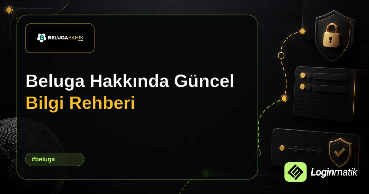 Beluga Hakkında Güncel Bilgi Rehberi - Beluga Loginmatik rehber görseli