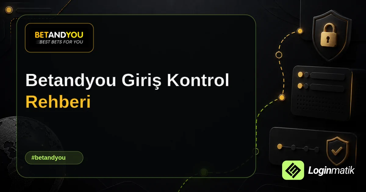 Betandyou Giriş Kontrol Rehberi - Betandyou Loginmatik rehber görseli