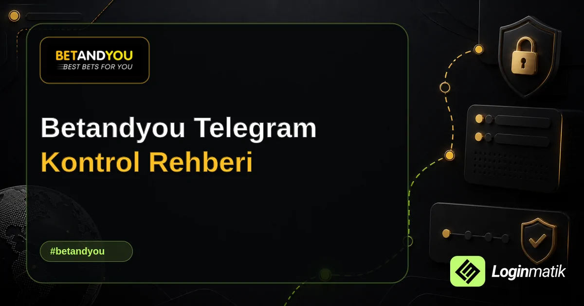Betandyou Telegram Kontrol Rehberi - Betandyou Loginmatik rehber görseli