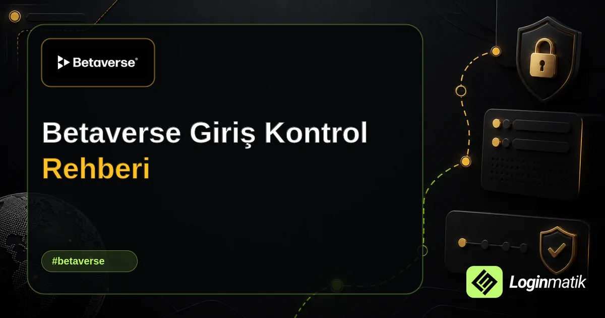 Betaverse Giriş Kontrol Rehberi - Betaverse Loginmatik rehber görseli
