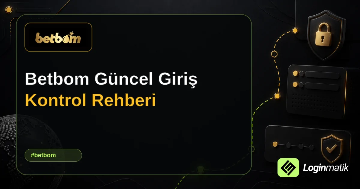 Betbom Güncel Giriş Kontrol Rehberi - Betbom Loginmatik rehber görseli